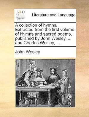 Bild des Verkufers fr A Collection of Hymns. Extracted from the First Volume of Hymns and Sacred Poems, Published by John Wesley, . and Charles Wesley, . (Paperback or Softback) zum Verkauf von BargainBookStores