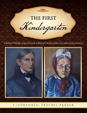 Seller image for The First Kindergarten: (Friedrich Wilhelm August Froebel & Baroness Bertha Marie Von Marenholtz-Buelow) (Paperback or Softback) for sale by BargainBookStores