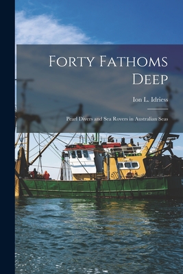 Seller image for Forty Fathoms Deep: Pearl Divers and Sea Rovers in Australian Seas (Paperback or Softback) for sale by BargainBookStores
