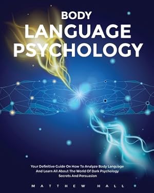 Seller image for Body Language Psychology: Your Definitive Guide On How To Analyze Body Language And Learn All About The World Of Dark Psychology Secrets And Per (Paperback or Softback) for sale by BargainBookStores