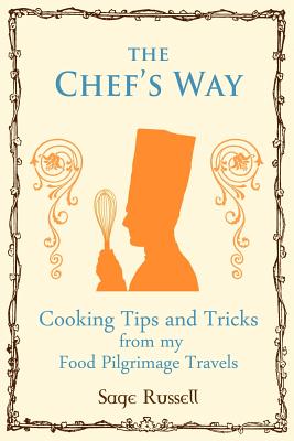 Imagen del vendedor de The Chef's Way: Cooking Tips Tricks and Techniques from My Food Pilgrimage Travels (Paperback or Softback) a la venta por BargainBookStores