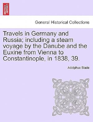 Seller image for Travels in Germany and Russia; including a steam voyage by the Danube and the Euxine from Vienna to Constantinople, in 1838, 39. (Paperback or Softback) for sale by BargainBookStores