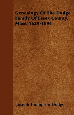 Bild des Verkufers fr Genealogy Of The Dodge Family Of Essex County, Mass. 1629-1894 (Paperback or Softback) zum Verkauf von BargainBookStores