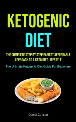 Seller image for Ketogenic Diet: The Complete Step By Step Easiest Affordable Approach To A Keto Diet Lifestyle (The Ultimate Ketogenic Diet Guide For (Paperback or Softback) for sale by BargainBookStores