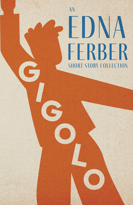 Seller image for Gigolo - An Edna Ferber Short Story Collection;With an Introduction by Rogers Dickinson (Paperback or Softback) for sale by BargainBookStores