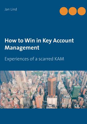 Seller image for How to Win in Key Account Management: Experiences of a scarred KAM (Paperback or Softback) for sale by BargainBookStores