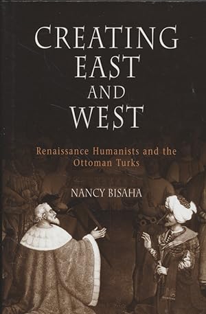 Immagine del venditore per Creating East and West. Renaissance Humanists and the Ottoman Turks. venduto da Fundus-Online GbR Borkert Schwarz Zerfa