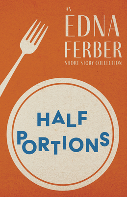 Seller image for Half Portions - An Edna Ferber Short Story Collection;With an Introduction by Rogers Dickinson (Paperback or Softback) for sale by BargainBookStores