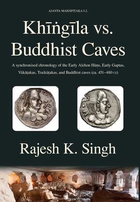 Image du vendeur pour Khingila vs. Buddhist Caves: A synchronised chronology of the Early Alchon Huns, Early Guptas, Vakatakas, Traikutakas, and Buddhist caves (ca. 451- (Hardback or Cased Book) mis en vente par BargainBookStores