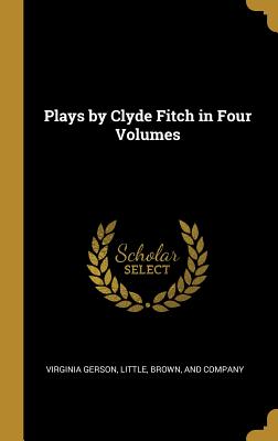 Bild des Verkufers fr Plays by Clyde Fitch in Four Volumes (Hardback or Cased Book) zum Verkauf von BargainBookStores