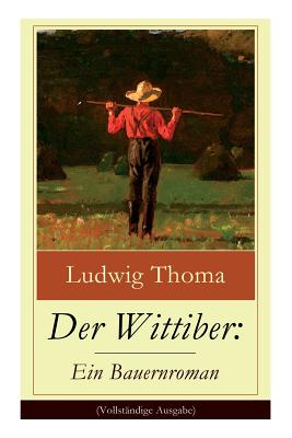 Imagen del vendedor de Der Wittiber: Ein Bauernroman: Unsentimentale Schilderungen agrarischen Lebens (Paperback or Softback) a la venta por BargainBookStores