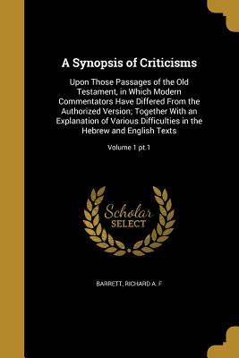 Seller image for A Synopsis of Criticisms: Upon Those Passages of the Old Testament, in Which Modern Commentators Have Differed From the Authorized Version; Toge (Paperback or Softback) for sale by BargainBookStores