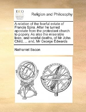 Bild des Verkufers fr A Relation of the Fearful Estate of Francis Spira. After He Turned Apostate from the Protestant Church to Popery. as Also the Miserable Lives, and Woe (Paperback or Softback) zum Verkauf von BargainBookStores