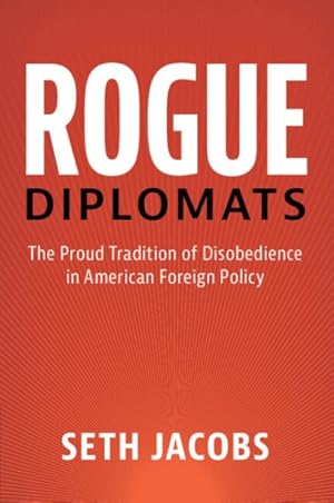 Immagine del venditore per Rogue Diplomats : The Proud Tradition of Disobedience in American Foreign Policy venduto da GreatBookPrices