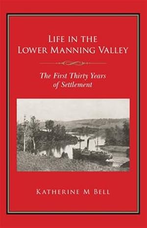 Seller image for Life in the Lower Manning Valley : The First Thirty Years of Settlement for sale by GreatBookPrices