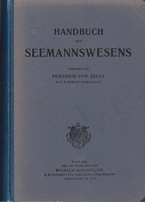 Handbuch des Seemannswesens : mit besonderer Berücksichtigung f. die K. u. K. Kriegsmarine / verf...