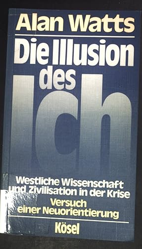 Die Illusion des Ich : westl. Wiss. u. Zivilisation in d. Krise ; Versuch e. Neuorientierung.