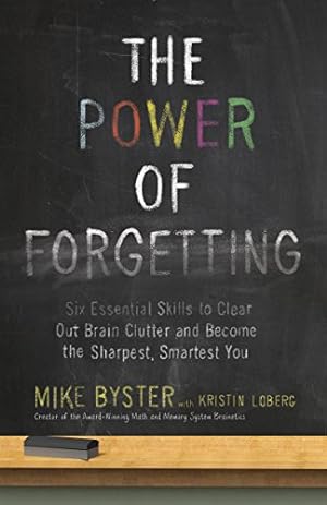 Image du vendeur pour The Power of Forgetting: Six Essential Skills to Clear Out Brain Clutter and Become the Sharpest, Smartest You mis en vente par Reliant Bookstore