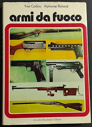 Armi da Fuoco - Y. Cadiou - A. Richard - Ed. Mondadori - 1976