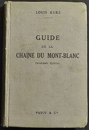 Guide de la Chaine du Mont-Blanc - L. Kurz - Ed. Payot - 1927