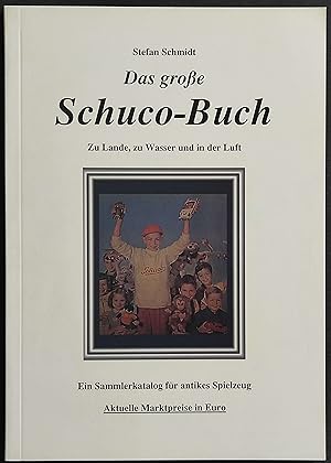 Das große Schuco-Buch - Zu Lande, Zu Wasser und in der Luft - S. Schmidt