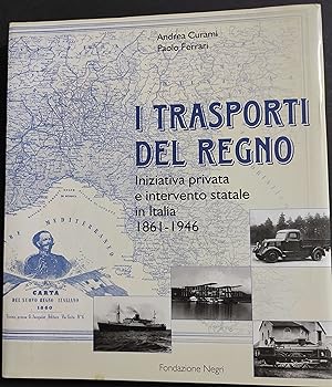 I Trasporti del Regno - A. Curami - P. Ferrari - Fond. Negri - 2007