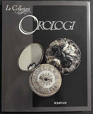 Le Collezioni Orologi - G. Negretti - P. de Vecchi - Ed. Bompiani - 1993