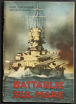Battaglie sul Mare - L. Castagna - Ed. Mondadori - 1942