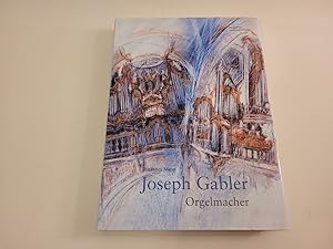 Seller image for Joseph Gabler Orgelmacher. for sale by Caesars Bchershop