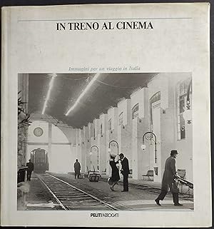 In Treno al cinema - Immagini per un Viaggio in Italia - Ed. Peliti - 1988
