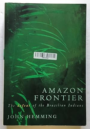 Seller image for Amazon Frontier: The defeat of the Brazilian Indian. for sale by Monkey House Books