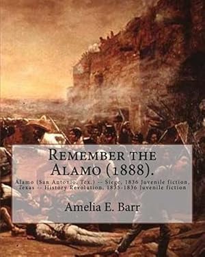 Image du vendeur pour Remember the Alamo : Alamo - San Antonio, Texas - Siege, 1836 Juvenile Fiction, Texas - History Revolution 1835-1836 mis en vente par GreatBookPrices