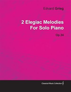 Seller image for 2 Elegiac Melodies by Edvard Grieg for Solo Piano Op.34 for sale by GreatBookPrices