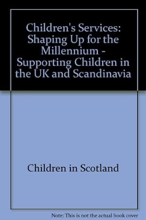 Bild des Verkufers fr Children's Services: Shaping Up for the Millennium - Supporting Children in the UK and Scandinavia zum Verkauf von WeBuyBooks
