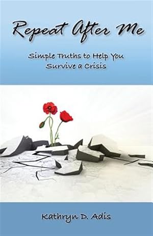 Immagine del venditore per Repeat After Me : Simple Truths to Help You Survive a Crisis venduto da GreatBookPrices