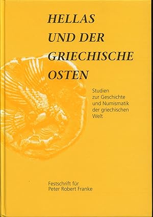 Seller image for Hellas und der griechische Osten : Studien zur Geschichte und Numismatik der griechischen Welt ; Festschrift fr Peter Robert Franke zum 70. Geburtstag for sale by Wolfs Antiquariat