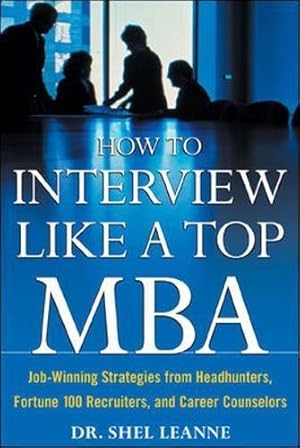 Bild des Verkufers fr How to Interview Like a Top MBA: Job-Winning Strategies From Headhunters, Fortune 100 Recruiters, and Career Counselors (Career (Exclude VGM)) zum Verkauf von WeBuyBooks