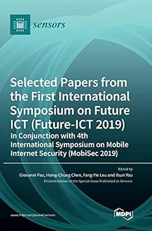 Seller image for Selected Papers from the First International Symposium on Future ICT (Future-ICT 2019) in Conjunction with 4th International Symposium on Mobile Internet Security (MobiSec 2019) for sale by WeBuyBooks