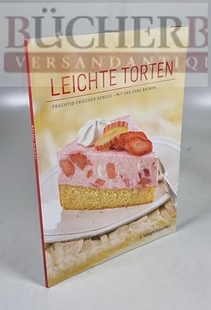 Leichte Torten Fruchtig-Frischer Genuss - mit und ohne backen