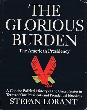 Seller image for The Glorious Burden: The American Presidency: A Concise Political History of the United States in Terms of Our Presidents and Presidential Elections for sale by Round Table Books, LLC