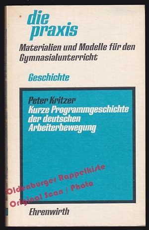 Kurze Programmgeschichte der deutschen Arbeiterbewegung = die praxis: Geschichte - Kritzer, Peter