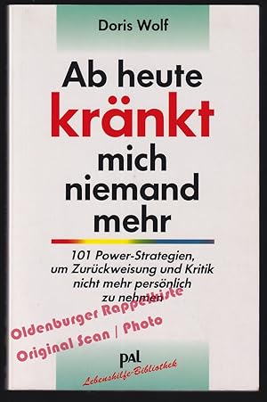 Immagine del venditore per Ab heute krnkt mich niemand mehr: 101 Power-Strategien, um Zurckweisung und Kritik nicht mehr persnlich zu nehmen. An Selbstsicherheit gewinnen & seelische Verletzungen heilen - Wolf, Doris venduto da Oldenburger Rappelkiste