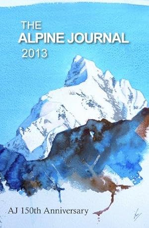 Seller image for The Alpine Journal 2013 - Volume 117: AJ 150th Anniversary (The Alpine Journal: AJ 150th Anniversary) for sale by WeBuyBooks
