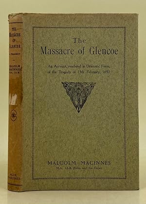 Image du vendeur pour The Massacre of Glencoe; an account of the tragedy of 13th February, 1692, rendered in dramatic form mis en vente par Leakey's Bookshop Ltd.