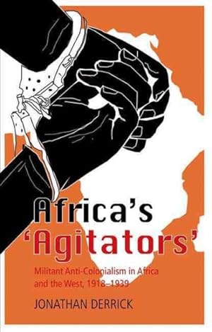 Image du vendeur pour Africa's 'Agitators' : Militant Anti-Colonialism in Africa and the West, 1918-1939 mis en vente par GreatBookPrices