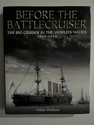 Before the Battlecruiser: The Big Cruiser in the World's Navies, 1865-1910