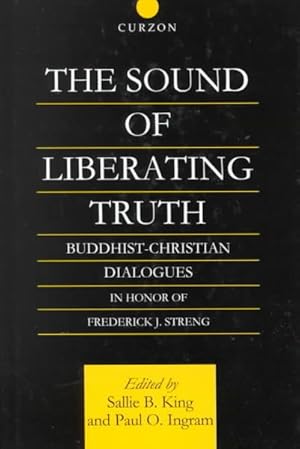 Seller image for Sound of Liberating Truth : Buddhist-Christian Dialogues in Honor of Frederick J. Streng for sale by GreatBookPricesUK