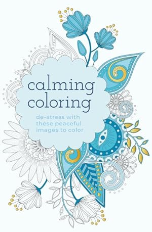 Image du vendeur pour Calming Coloring : De-stress With These Peaceful Images to Color mis en vente par GreatBookPrices