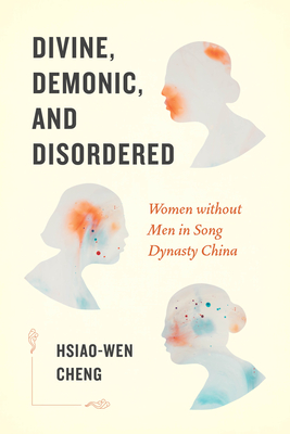 Seller image for Divine, Demonic, and Disordered: Women Without Men in Song Dynasty China (Paperback or Softback) for sale by BargainBookStores