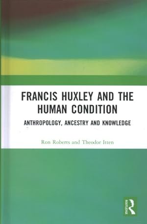 Immagine del venditore per Francis Huxley and the Human Condition : Anthropology, Ancestry and Knowledge venduto da GreatBookPricesUK